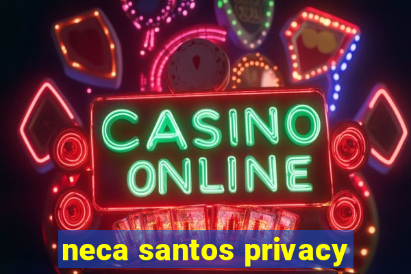 neca santos privacy